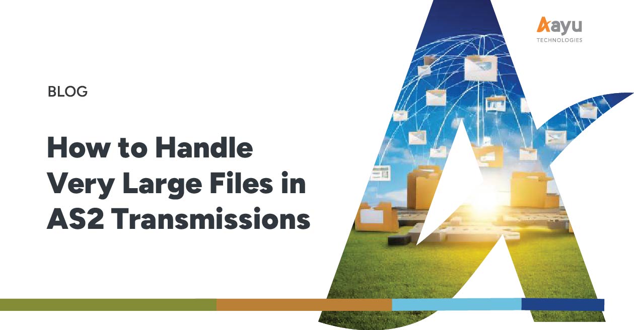 How to Handle Very Large Files in AS2 Transmissions | Aayu Blog