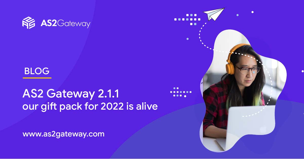 AS2 Gateway 2.1.1 - our gift pack for 2022 is alive